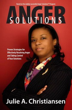 Anger Solutions! Proven Strategies for Effectively Resolving Anger and Taking Control of Your Emotions (eBook, ePUB) - Christiansen, Julie A.