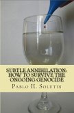 Subtle Annihilation: How To Survive The Ongoing Genocide? (eBook, ePUB)
