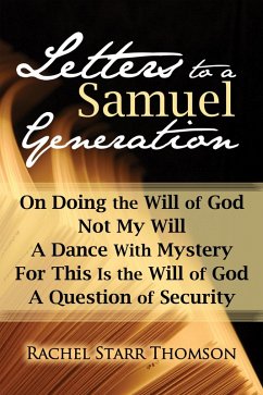 Letters to a Samuel Generation: On Doing the Will of God, Not My Will, A Dance With Mystery, For This Is the Will of God, A Question of Security (eBook, ePUB) - Starr, Rachel