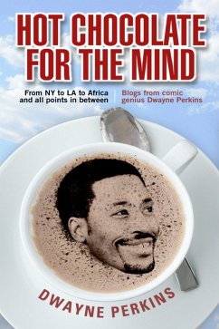 Hot Chocolate For The Mind: Funny Stories from Comedian Dwayne Perkins (eBook, ePUB) - Perkins, Dwayne