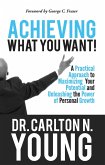 Achieving What You Want: A Practical Approach to Maximizing Your Potential and Unleashing the Power of Personal Growth (eBook, ePUB)