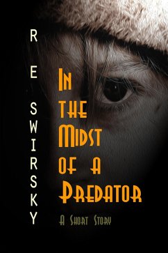 In the Midst of a Predator: A Very Short Story (eBook, ePUB) - Swirsky, R E