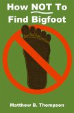 How NOT To Find Bigfoot (eBook, ePUB)