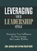 Leveraging Your Leadership Style W/Bonus Workbook (eBook, ePUB) Leveraging Your Leadership Style W/Bonus Workbook (eBook, ePUB)