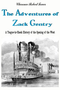 Adventures of Zack Gentry A Tongue-in-Cheek History of the Opening of the West (eBook, ePUB) - Tower, Clarence Robert