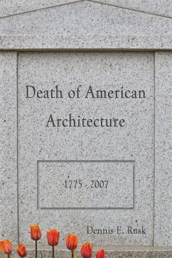 Death of American Architecture (eBook, ePUB) - Rusk, Dennis E.