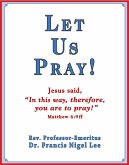 Let Us Pray!: Study of The Lord's Prayer and Other Bible Prayer (eBook, ePUB)