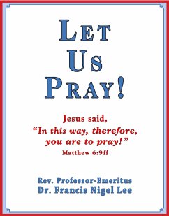 Let Us Pray!: Study of The Lord's Prayer and Other Bible Prayer (eBook, ePUB) - Lee, Francis Nigel