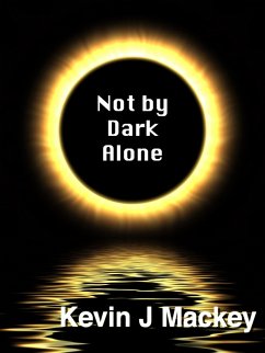 Not by Dark Alone (eBook, ePUB) - Mackey, Kevin