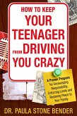 How to Keep Your Teenager From Driving You Crazy: A Proven Program for Encouraging Responsibility, Enforcing Limits and Restoring Peace to Your Family (eBook, ePUB)