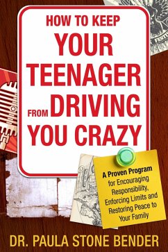 How to Keep Your Teenager From Driving You Crazy: A Proven Program for Encouraging Responsibility, Enforcing Limits and Restoring Peace to Your Family (eBook, ePUB) - Bender, Paula Stone