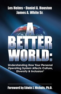 Better World: Understanding How Your Personal Operating System Affects Culture, Diversity & Inclusion (eBook, ePUB) - Helms, Houston & White