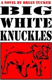 Big White Knuckles (eBook, ePUB)