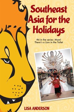 Southeast Asia for the Holidays, Part 4: Mom! There's a Lion in the Toilet (eBook, ePUB) - Anderson, Lisa