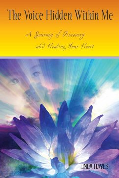Voice Hidden Within Me: A Journey of Discovery and Healing Your Heart (eBook, ePUB) - Hayes, Linda