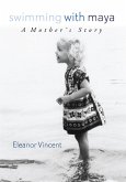 Swimming with Maya: A Mother's Story (eBook, ePUB) Swimming with Maya: A Mother's Story (eBook, ePUB)