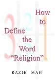 How To Define the Word "e;Religion"e; (eBook, ePUB) How To Define the Word "e;Religion"e; (eBook, ePUB)