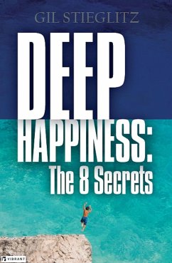 Deep Happiness: The 8 Secrets (eBook, ePUB) - Stieglitz, Gil