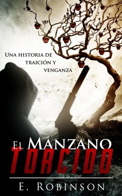 El manzano torcido. Una historia de traicion y Venganza. (eBook, ePUB) - Robinson, E.