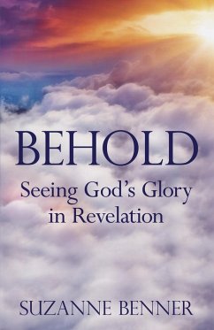Behold Seeing God's Glory in Revelation (eBook, ePUB) - Benner, Suzanne