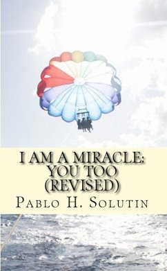 I Am A Miracle: You Too (Revised) (eBook, ePUB) - Solutin, Pablo H.