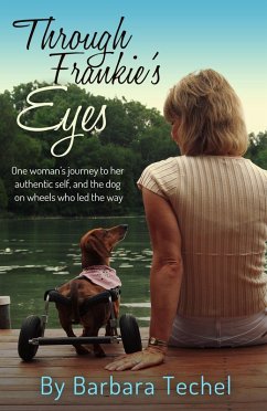 Through Frankie's Eyes: One woman's journey to her authentic self, and the dog on wheels who led the way (eBook, ePUB) - Techel, Barbara