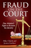 Fraud on the Court: One Adoptee's Fight to Reclaim his Identity (eBook, ePUB) Fraud on the Court: One Adoptee's Fight to Reclaim his Identity (eBook, ePUB)