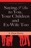Saying I Do To You, Your Children and Ex-Wife Too (eBook, ePUB)