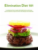 Elimination Diet 101: A Cookbook And How-To Guide With Helpful Advice And 80 Easy, Quick And Delicious Recipes To Test For Food Allergies And Sensitivities (eBook, ePUB)