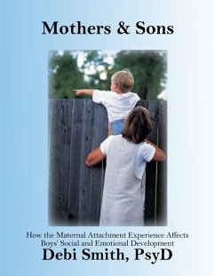 Mothers and Sons: How the Maternal Attachment Experience Affects Boys' Emotional and Social Development (eBook, ePUB) - Smith, Debi