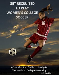 Get Recruited to Play Women's College Soccer (eBook, ePUB) - Bucklin, Lucia