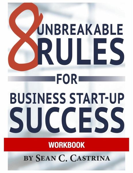 8 Unbreakable Rules for Business Start-Up Success Workbook (eBook, ePUB) 8 Unbreakable Rules for Business Start-Up Success Workbook (eBook, ePUB)