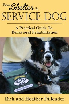 From Shelter To Service Dog: A Practical Guide To Behavioral Rehabilitation (eBook, ePUB) - Dillender, Rick