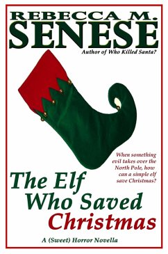 Elf Who Saved Christmas: A (Sweet) Horror Novella (eBook, ePUB) - Senese, Rebecca M.