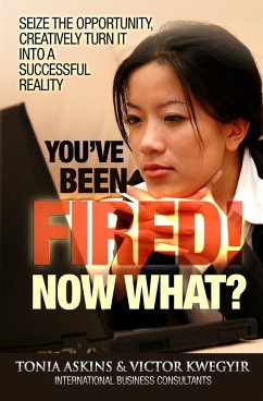 You've Been Fired! Now What? (eBook, ePUB) - Kwegyir, Tonia Askins and Victor