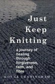 Just Keep Knitting: a journey of healing through forgiveness, faith, and fibre (eBook, ePUB)