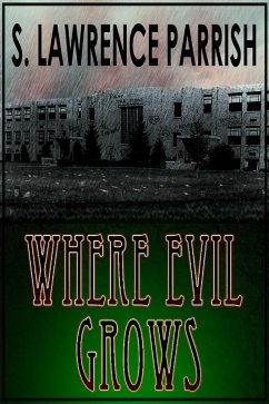 Where Evil Grows (eBook, ePUB) - Parrish, S. Lawrence Where Evil Grows (eBook, ePUB) - Parrish, S. Lawrence