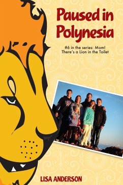 Paused in Polynesia Part 6: Mom! There's a Lion in the Toilet (eBook, ePUB) - Anderson, Lisa