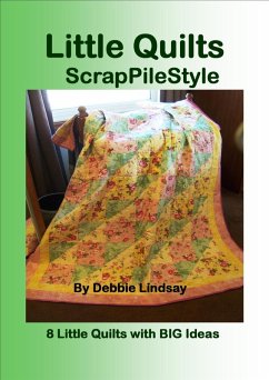 Little Quilts, ScrapPileStyle (eBook, ePUB) - Lindsay, Debbie