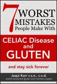 7 Worst Mistakes People Make With Celiac Disease And Gluten (And Stay Sick Forever) (eBook, ePUB)