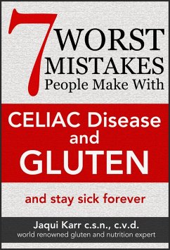7 Worst Mistakes People Make With Celiac Disease And Gluten (And Stay Sick Forever) (eBook, ePUB) - Karr, Jaqui