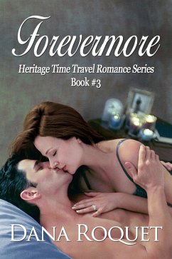 Forevermore (Heritage Time Travel Romance Series, Book 3) (eBook, ePUB) - Roquet, Dana