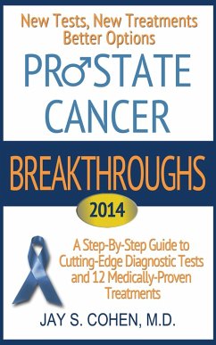 Cover Prostate Cancer Breakthroughs 2014: New Tests, New Treatments, Better Options: A Step-by-Step Guide to Cutting-Edge Diagnostic Tests and 12 Medically-Proven Treatments (eBook, ePUB)
