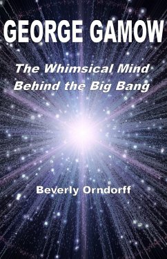 George Gamow: The Whimsical Mind Behind the Big Bang (eBook, ePUB) - Orndorff, Beverly