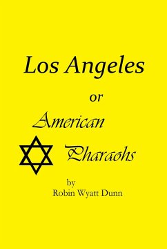 Los Angeles, or American Pharaohs (eBook, ePUB) - Dunn, Robin Wyatt