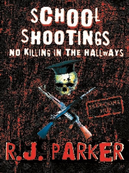 School Shootings: No Killings In The Hallways (eBook, ePUB) School Shootings: No Killings In The Hallways (eBook, ePUB)