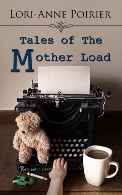 Tales of The Mother Load (eBook, ePUB) - Poirier, Lori-Anne