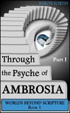 Through the Psyche of Ambrosia: Part I (eBook, ePUB)