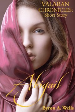 Abigail, A Valaran Chronicles Short Story (eBook, ePUB) - Wells, Byron A.