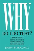 Why Do I Do That? Psychological Defense Mechanisms and the Hidden Ways They Shape Our Lives (eBook, ePUB)